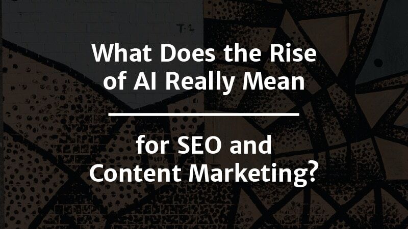 How Will AI Affect SEO and Content Marketing?